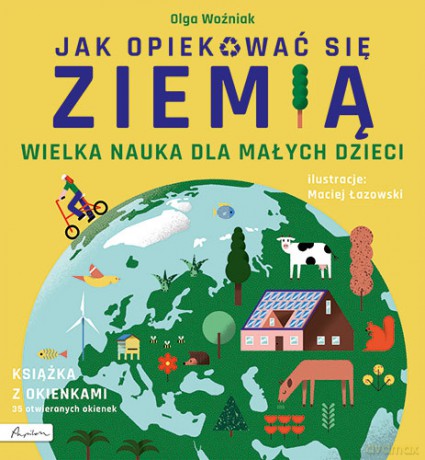 Wielka nauka dla małych dzieci. Jak opiekować się ziemią. Książka z okienkami - Olga Woźniak [KSIĄŻKA]