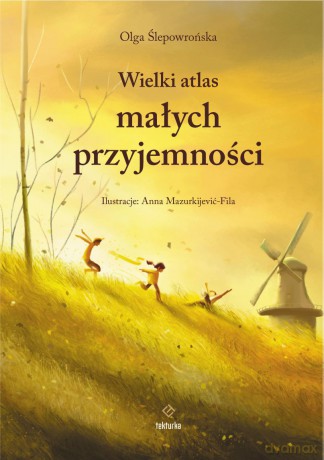 Wielki atlas małych przyjemności - Olga Ślepowrońska, Anna Mazurkijević-Fila [KSIĄŻKA]