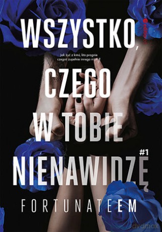 Wszystko, czego w tobie nienawidzę (Tom 1) - FortunateEm [KSIĄŻKA]
