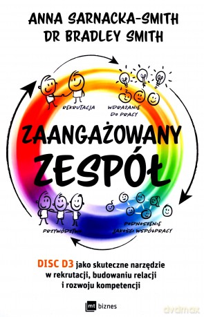 Zaangażowany zespół. DISC D3 jako skuteczne narzędzie w rekrutacji, budowaniu relacji i rozwoju kompetencji - Anna Sarnacka-Smith, Bradley Smith [KSIĄŻKA]