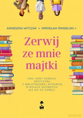 Zerwij ze mnie majtki - Agnieszka Witczak, Mirosław Śmigielski [KSIĄŻKA]