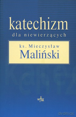 Katechizm Dla Niewierzących  -  ks. Mieczysław Maliński [KSIĄŻKA]