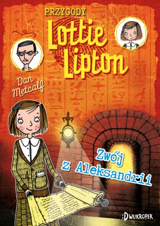 Zwój z Aleksandrii. Przygody Lottie Lipton (Tom 3) - Dan Metcalf [KSIĄŻKA]