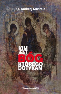 Kim Jest Bóg Którego Dotykam  -  Ks. Andrzej Muszala [KSIĄŻKA]