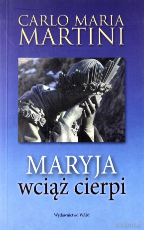 Maryja Wciąż Cierpi  -  Carlo Maria Martini [KSIĄŻKA]
