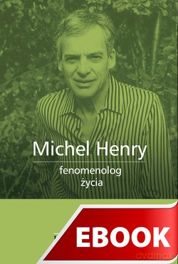 Michel Henry Fenomenolog Życia [KSIĄŻKA]