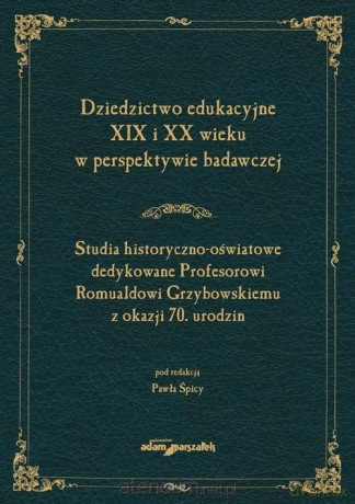Dziedzictwo edukacyjne XIX i XX wieku... [KSIĄŻKA]