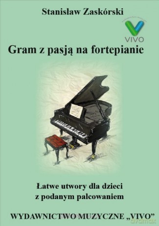 Gram z pasją na fortepianie. Łatwe utwory dla dzieci z podanym palcowaniem - Stanisław Zaskórski [KSIĄŻKA]