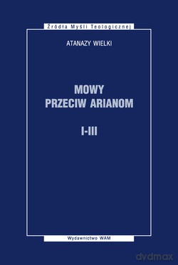 Mowy Przeciw Arianom I-Iii  -  Atanazy Wielki [KSIĄŻKA]