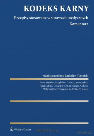 Kodeks Karny. Przepisy stosowane w sprawach medycznych [KSIĄŻKA]