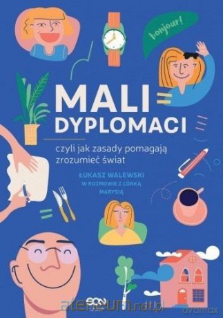 Mali dyplomaci, czyli jak zasady pomagają zrozumieć świat - Okładka książki Mali dyplomaci, czyli jak zasady pomagają zrozumieć świat Łukasz Walewski [KSIĄŻKA]