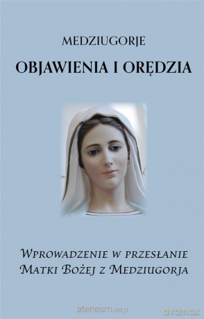 Medziugorje. Objawienia i orędzia [KSIĄŻKA]