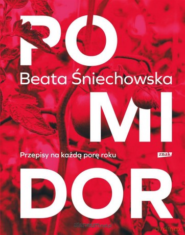 Pomidor. Przepisy na każdą porę roku - Beata Śniechowska [KSIĄŻKA]