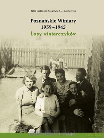 Poznańskie Winiary 1939-1945. Losy winiarczyków - Zofia Leitgeber, Katarzyna Stelmachowska [KSIĄŻKA]