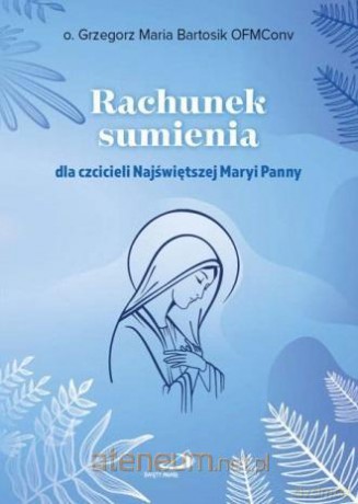 Rachunek sumienia dla czcicieli Najświętszej Maryi - o. Grzegorz Maria Bartosik OFMConv [KSIĄŻKA]