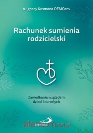 Rachunek sumienia rodzicielski - Ignacy Kosmana OFMConv [KSIĄŻKA]