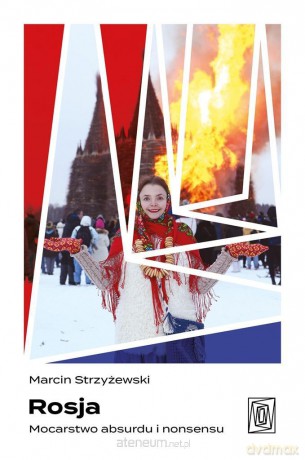 Rosja. Mocarstwo absurdu i nonsensu - Marcin Strzyżewski [KSIĄŻKA]