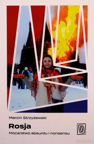 Rosja. Mocarstwo absurdu i nonsensu - Marcin Strzyżewski [KSIĄŻKA]