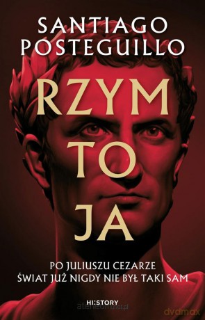 Rzym to ja - Santiago Posteguillo, Katarzyna Sosnowska [KSIĄŻKA]