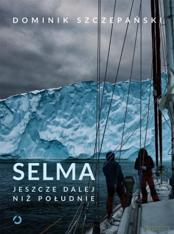 Selma. Jeszcze dalej niż południe - Dominik Szczepański [KSIĄŻKA]