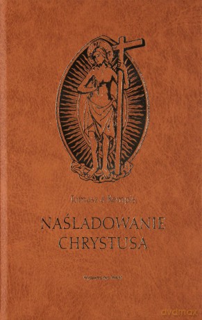 Naśladowanie Chrystusa  -  Tomasz Kempis [KSIĄŻKA]
