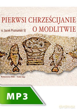 Pierwsi Chrześcijanie O Modlitwie [KSIĄŻKA]