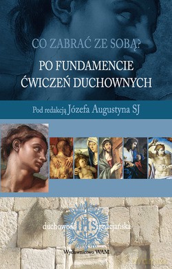 Po Fundamencie Ćwiczeń Duchownych  -  Józef Augustyn SJ (red.) [KSIĄŻKA]
