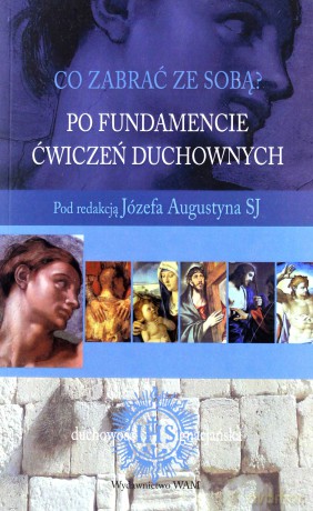 Po Fundamencie Ćwiczeń Duchownych  -  Józef Augustyn SJ (red.) [KSIĄŻKA]