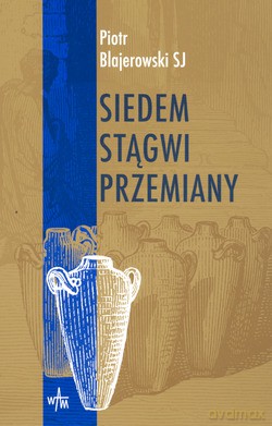 Siedem Stągwi Przemiany  -  Blajerowski Piotr, SJ [KSIĄŻKA]