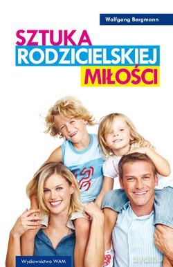 Sztuka Rodzicielskiej Miłości  -  Wolfgang Bergmann [KSIĄŻKA]