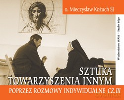 Sztuka Towarzyszenia Innym Poprzez Rozmowy Indywidualne Cz. III -  o. Mieczysław Kożuch SJ [KSIĄŻKA]