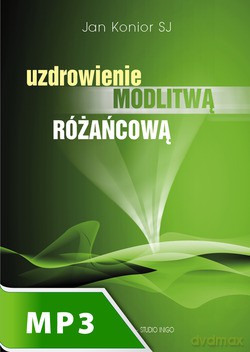 Uzdrowienie Modlitwą Różańcową [AUDIOBOOK] [CD-MP3]