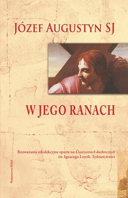 W Jego Ranach  -  Józef Augustyn SJ [KSIĄŻKA]