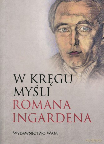 W Kręgu Myśli Romana Ingardena [KSIĄŻKA]