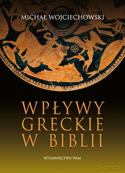 Wpływy Greckie W Biblii  -  Michał Wojciechowski [KSIĄŻKA]