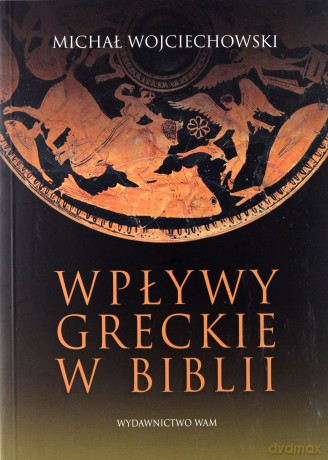 Wpływy Greckie W Biblii  -  Michał Wojciechowski [KSIĄŻKA]