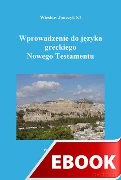 Wprowadzenie Do Języka Greckiego Nowego Testamentu [KSIĄŻKA]