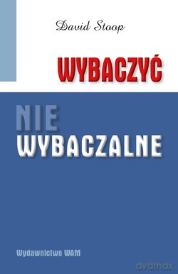 Wybaczyć Niewybaczalne  -  Stoop David [KSIĄŻKA]