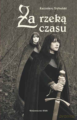 Za Rzeką Czasu  -  Kazimierz Trybulski [KSIĄŻKA]