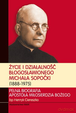 Życie I Działalność Błogosławionego Michała Sopoćki (1888-1975)  -  bp Henryk Ciereszko [KSIĄŻKA]
