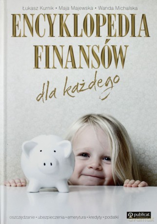 Encyklopedia finansów dla każdego - Łukasz Kurnik, Maja Majewska, Wanda Michalska [KSIĄŻKA]
