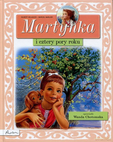 Martynka i cztery pory roku - Gilbert Delahaye, opowiada Wanda Chotomska [KSIĄŻKA]