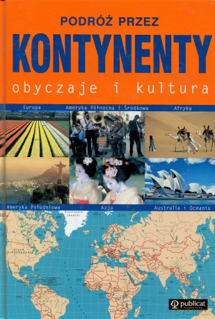 Podróż przez kontynenty. Obyczaje i kultura. - E.A.Kropiwniccy, K.A.Kropiwniccy, J.Koziorowski, E.Z.Preisner [KSIĄŻKA]