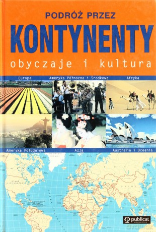 Podróż przez kontynenty. Obyczaje i kultura. - E.A.Kropiwniccy, K.A.Kropiwniccy, J.Koziorowski, E.Z.Preisner [KSIĄŻKA]