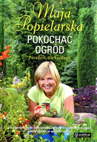 Pokochać ogród. Maja Popielarska - Maja Popielarska [KSIĄŻKA]