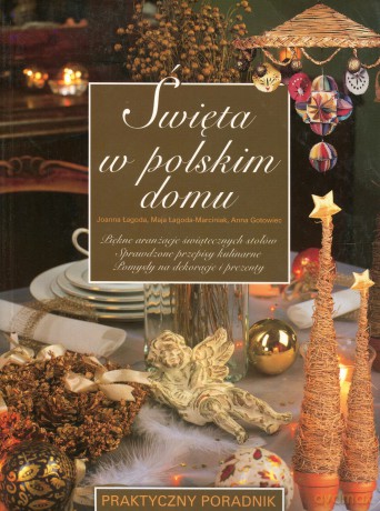 Święta w polskim domu - Joanna Łagoda, Maja Łagoda-Marciniak, Anna Gotowiec [KSIĄŻKA]
