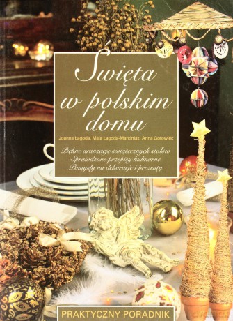 Święta w polskim domu - Joanna Łagoda, Maja Łagoda-Marciniak, Anna Gotowiec [KSIĄŻKA]