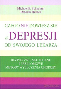 Czego nie dowiesz się o depresji od swojego lekarza - Schachter Michael B., Mitchell Deborah [KSIĄŻKA]