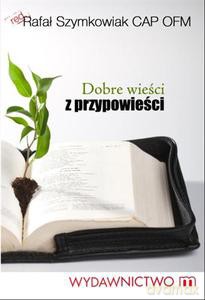 Dobre wieści z przypowieści - Szymkowiak Rafał [KSIĄŻKA]