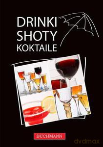 Drinki, shoty, koktajle. Drinki, shoty, koktajle - Opracowanie zbiorowe [KSIĄŻKA]